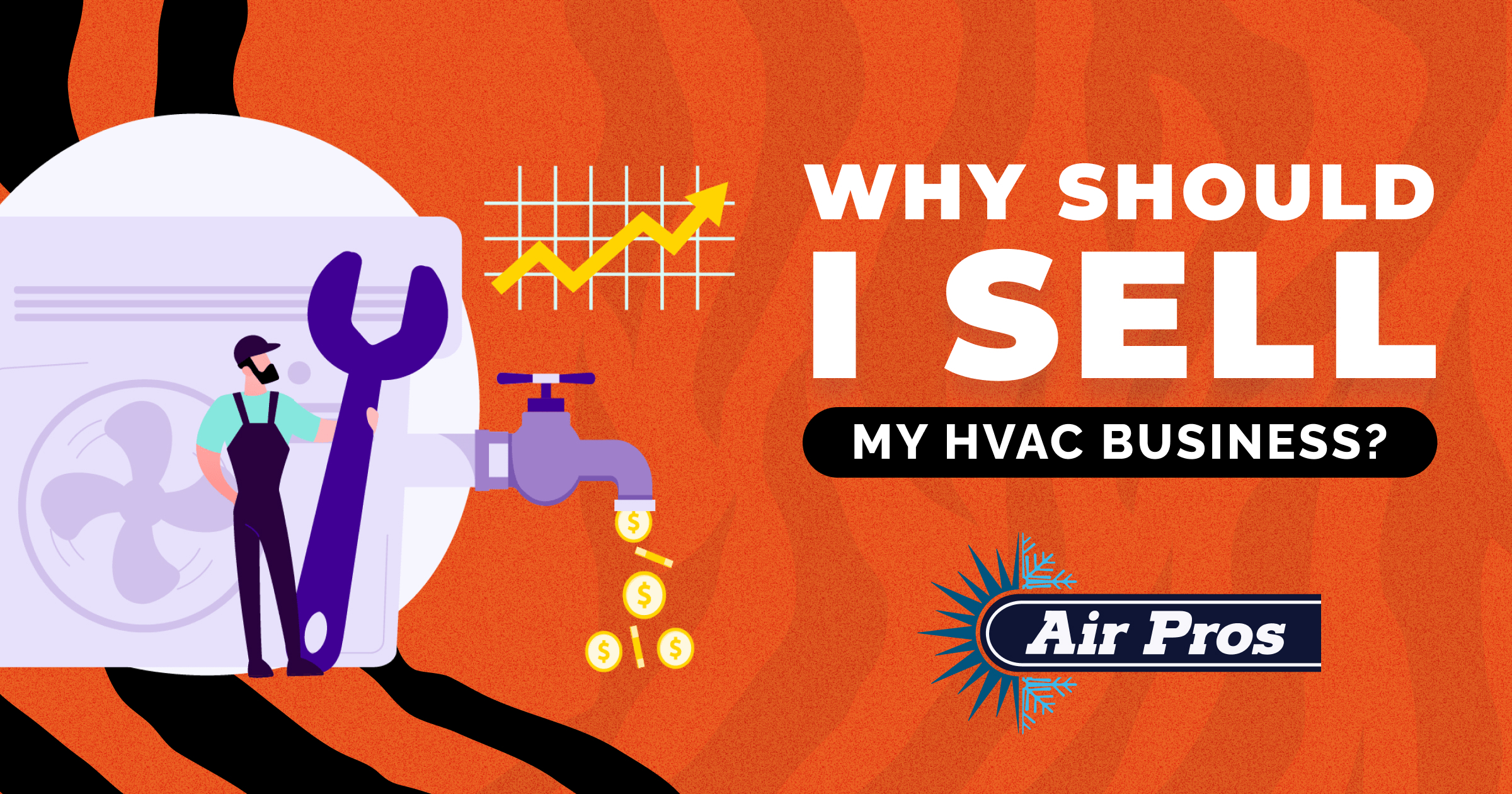 A person stands with a wrench beside an HVAC unit and faucet with falling coins; text reads, "Why should I sell my HVAC business? Discover reasons to sell HVAC business," with the Air Pros logo.