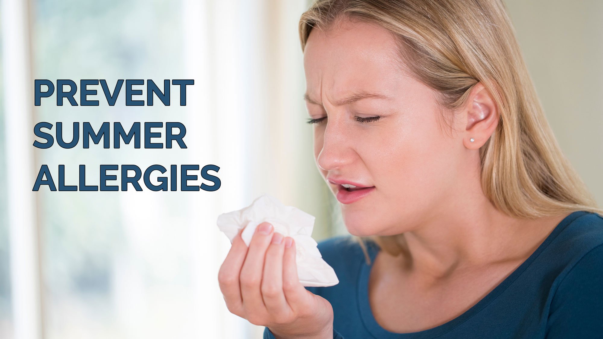 A woman holding a tissue near her face appears to be sneezing, with the text "Prevent Summer Allergies" displayed beside her—a reminder that allergy prevention can help you breathe easier this season.