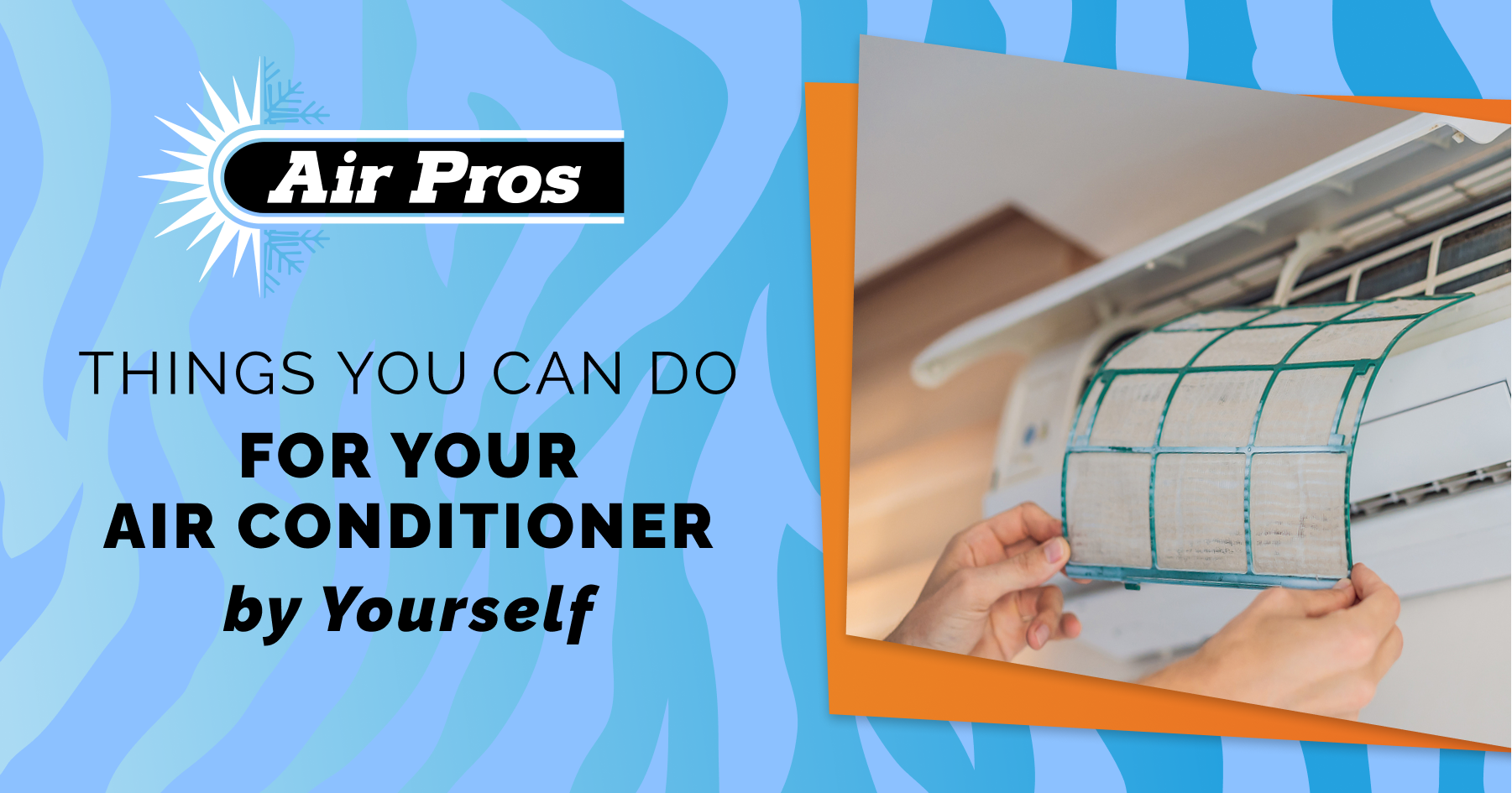 A person removes a dirty air filter from a wall-mounted air conditioner; text reads "Things You Can Do For Your Air Conditioner by Yourself – Air Pros, experts in Miami AC repairs.