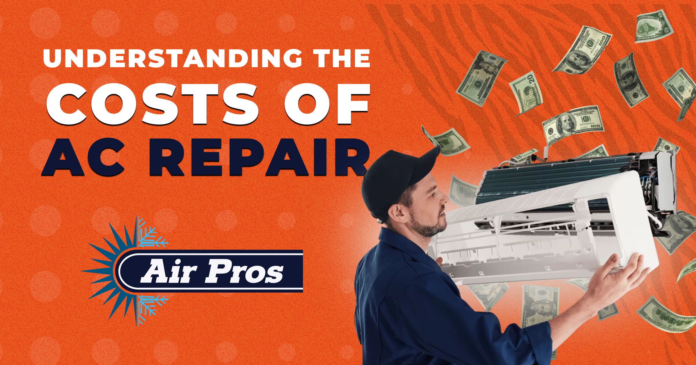 A technician repairs an air conditioner with dollar bills floating around, emphasizing AC repair costs. Text reads: "Understanding the Costs of AC Repair - Air Pros.