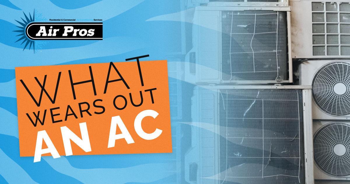 Two air conditioning units are shown next to a graphic that reads "Air Pros" and "What wears out an AC," highlighting common causes of AC wear and tear that can affect your air conditioner lifespan.