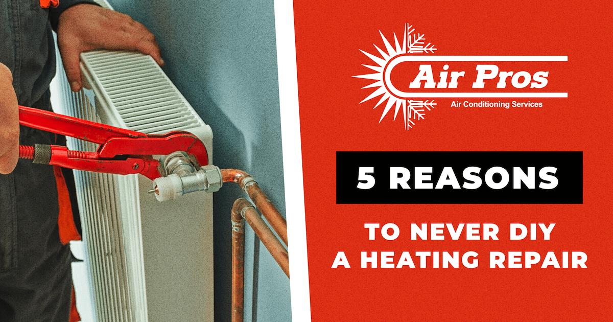 Person using pliers to repair a radiator next to a sign reading "Air Pros: 5 Heating Repair Reasons to Never Attempt a DIY Heating Repair.
